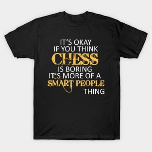 Chess is Boring - Chess T-Shirt T-Shirt